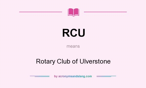 What does RCU mean? It stands for Rotary Club of Ulverstone