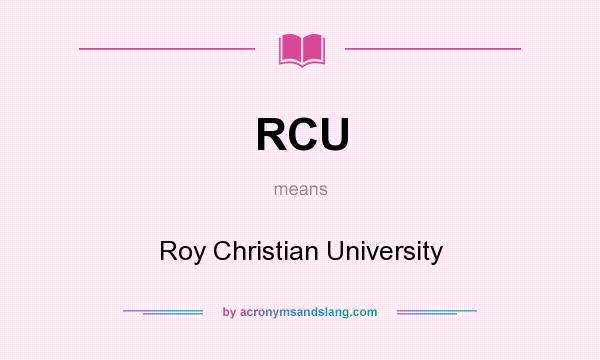 What does RCU mean? It stands for Roy Christian University