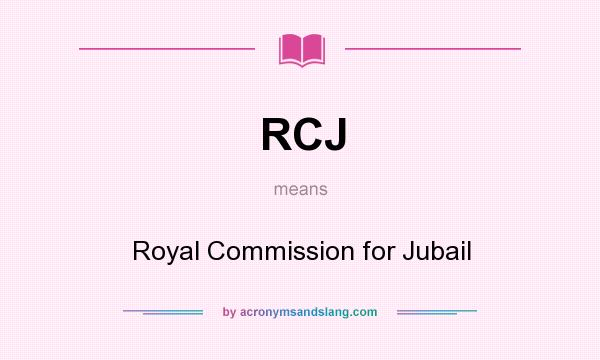 What does RCJ mean? It stands for Royal Commission for Jubail