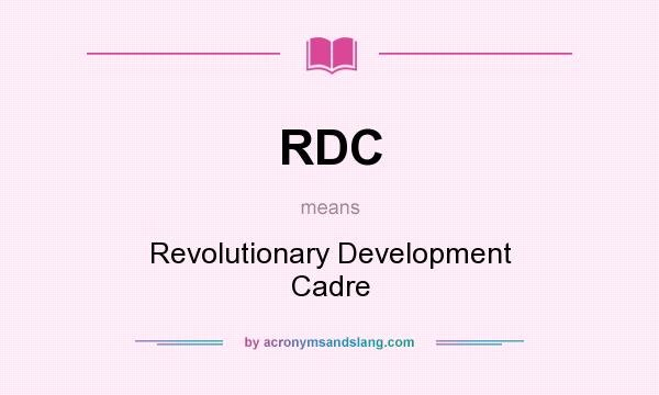 What does RDC mean? It stands for Revolutionary Development Cadre