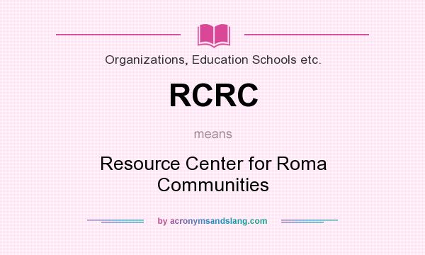 What does RCRC mean? It stands for Resource Center for Roma Communities
