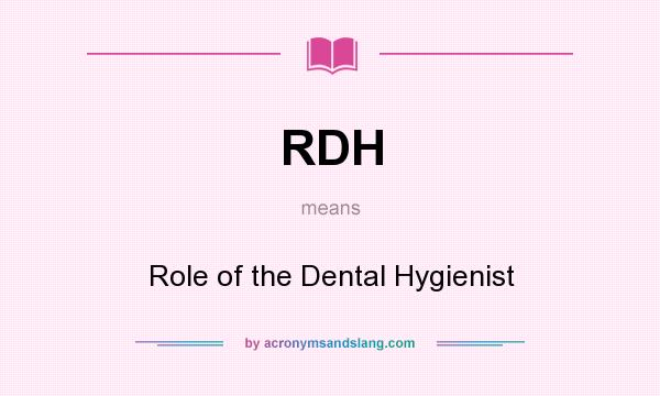 What does RDH mean? It stands for Role of the Dental Hygienist