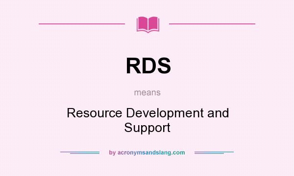 What does RDS mean? It stands for Resource Development and Support