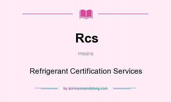 What does Rcs mean? It stands for Refrigerant Certification Services