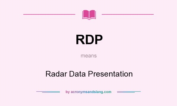 What does RDP mean? It stands for Radar Data Presentation
