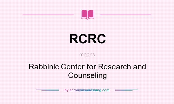 What does RCRC mean? It stands for Rabbinic Center for Research and Counseling