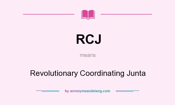 What does RCJ mean? It stands for Revolutionary Coordinating Junta