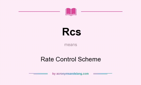 What does Rcs mean? It stands for Rate Control Scheme