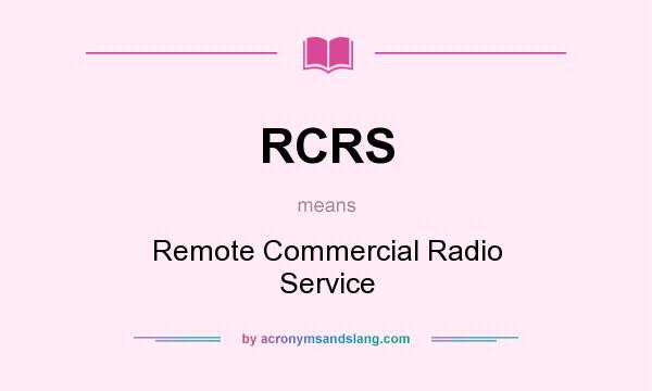 What does RCRS mean? It stands for Remote Commercial Radio Service