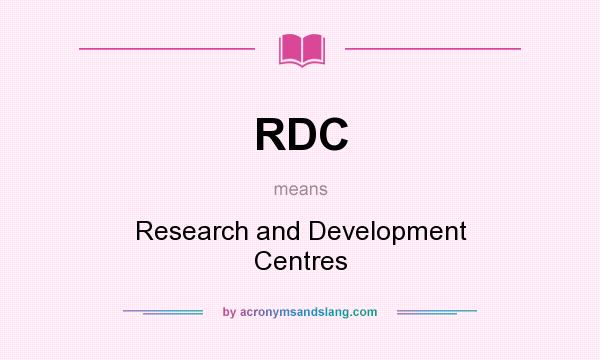 What does RDC mean? It stands for Research and Development Centres