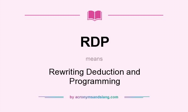 What does RDP mean? It stands for Rewriting Deduction and Programming