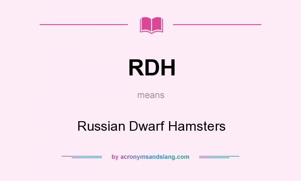 What does RDH mean? It stands for Russian Dwarf Hamsters
