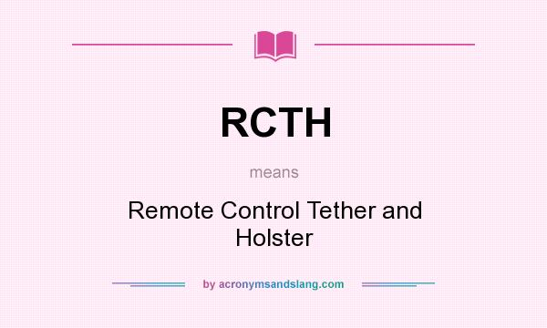 What does RCTH mean? It stands for Remote Control Tether and Holster
