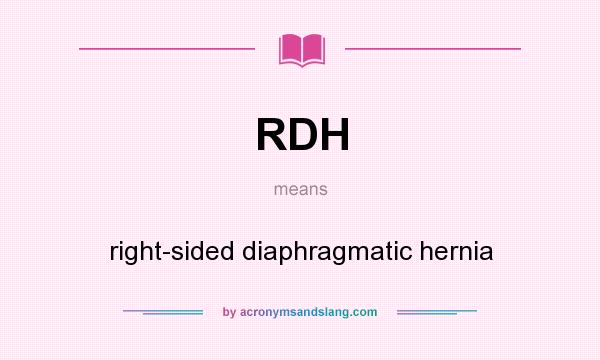 What does RDH mean? It stands for right-sided diaphragmatic hernia