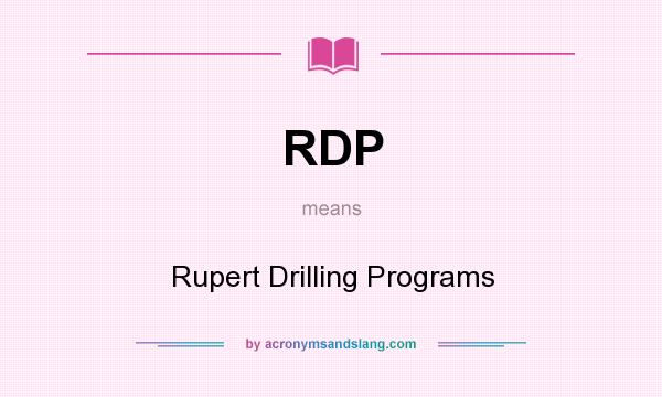 What does RDP mean? It stands for Rupert Drilling Programs