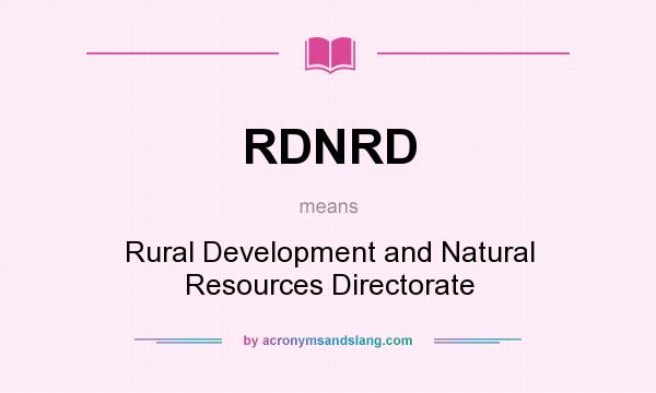 What does RDNRD mean? It stands for Rural Development and Natural Resources Directorate