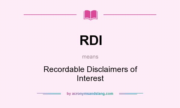 What does RDI mean? It stands for Recordable Disclaimers of Interest