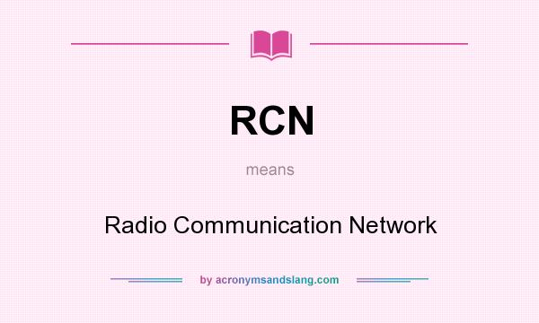 What does RCN mean? It stands for Radio Communication Network