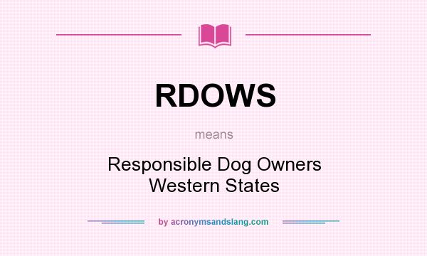 What does RDOWS mean? It stands for Responsible Dog Owners Western States