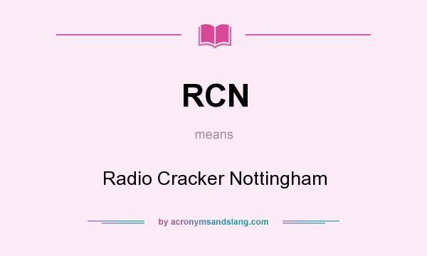 What does RCN mean? It stands for Radio Cracker Nottingham