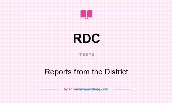 What does RDC mean? It stands for Reports from the District