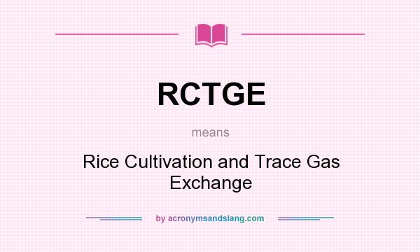 What does RCTGE mean? It stands for Rice Cultivation and Trace Gas Exchange