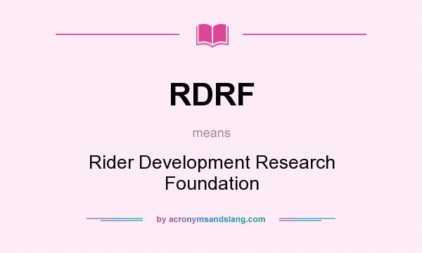 What does RDRF mean? It stands for Rider Development Research Foundation