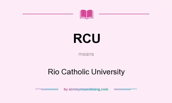 What does RCU mean? It stands for Rio Catholic University