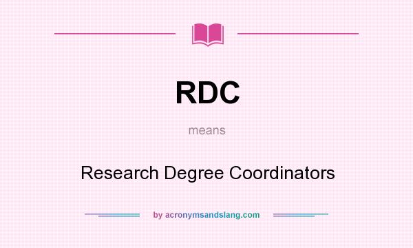 What does RDC mean? It stands for Research Degree Coordinators