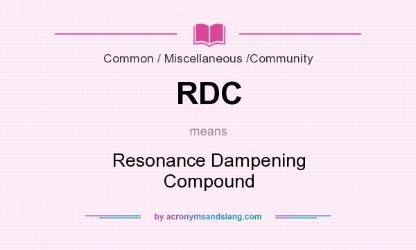 What does RDC mean? It stands for Resonance Dampening Compound