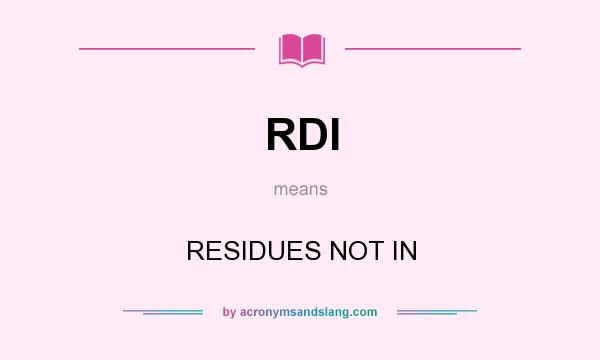 What does RDI mean? It stands for RESIDUES NOT IN