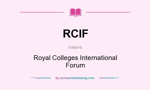 What does RCIF mean? It stands for Royal Colleges International Forum
