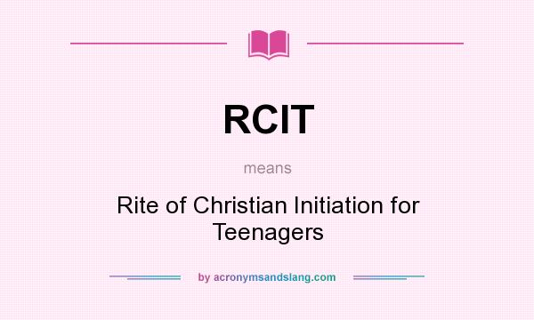 What does RCIT mean? It stands for Rite of Christian Initiation for Teenagers