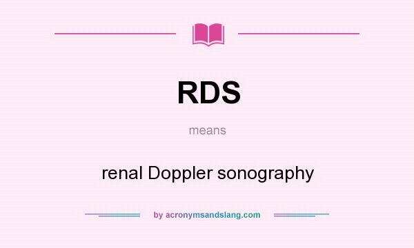 What does RDS mean? It stands for renal Doppler sonography