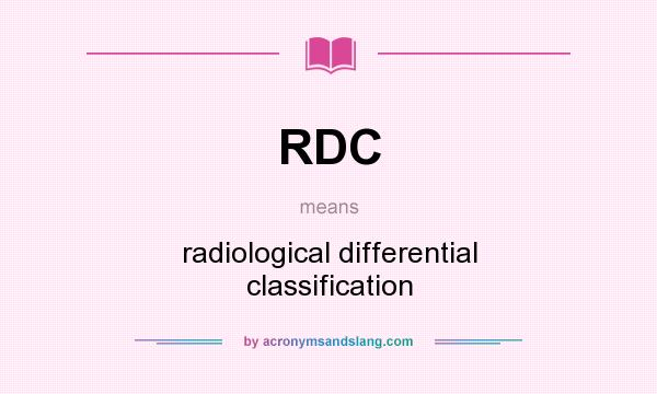 What does RDC mean? It stands for radiological differential classification