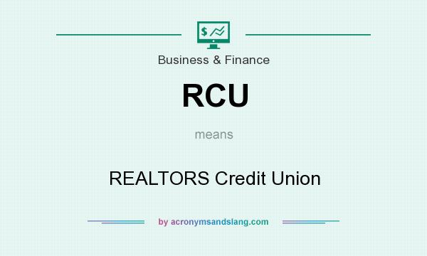 What does RCU mean? It stands for REALTORS Credit Union