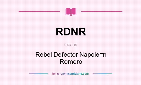 What does RDNR mean? It stands for Rebel Defector Napole=n Romero