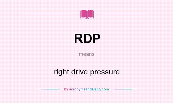 What does RDP mean? It stands for right drive pressure