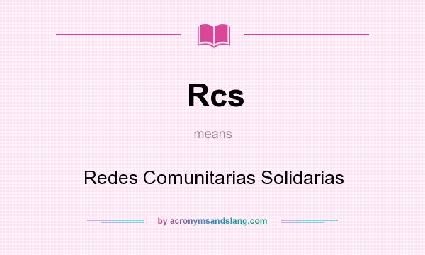 What does Rcs mean? It stands for Redes Comunitarias Solidarias