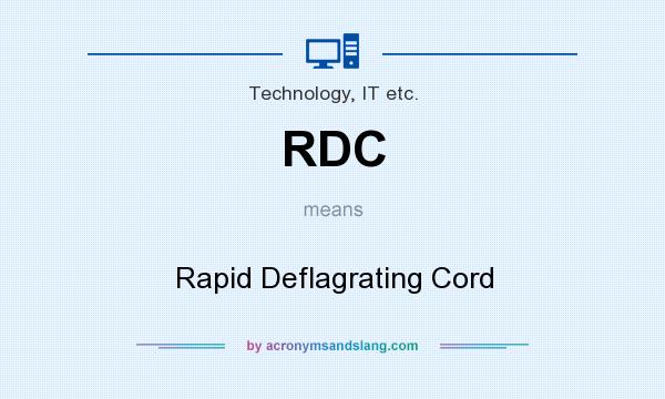What does RDC mean? It stands for Rapid Deflagrating Cord