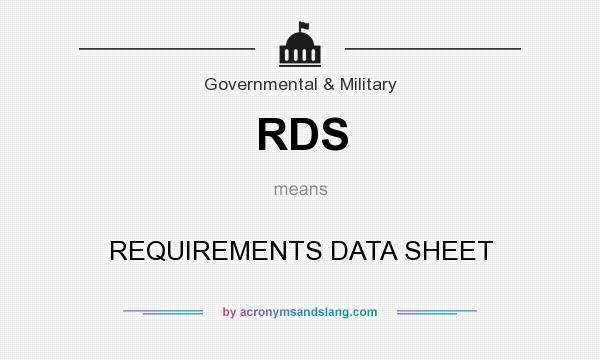 What does RDS mean? It stands for REQUIREMENTS DATA SHEET