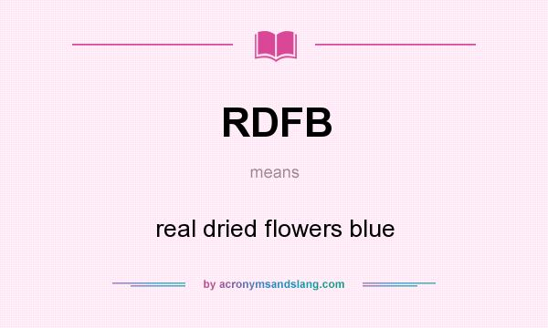 What does RDFB mean? It stands for real dried flowers blue