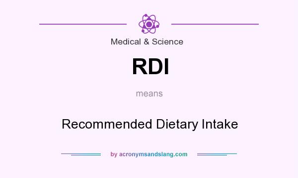 What does RDI mean? It stands for Recommended Dietary Intake