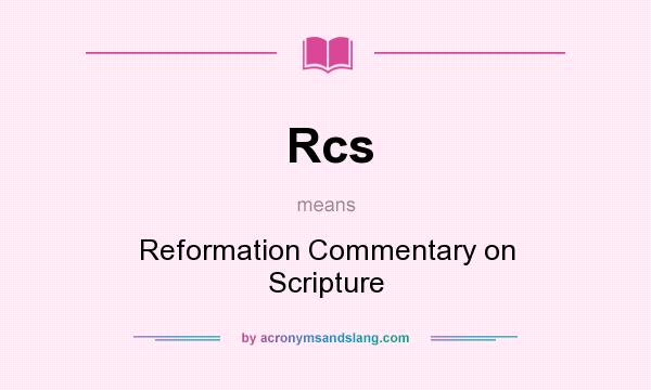 What does Rcs mean? It stands for Reformation Commentary on Scripture