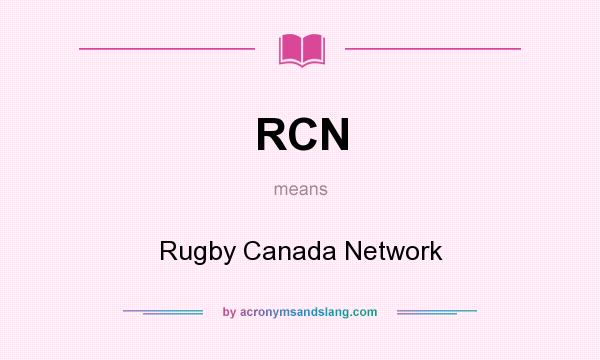 What does RCN mean? It stands for Rugby Canada Network