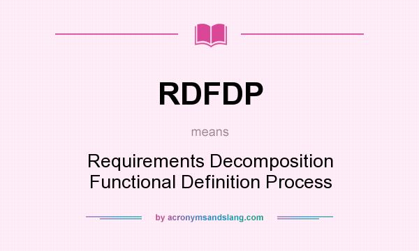 What does RDFDP mean? It stands for Requirements Decomposition Functional Definition Process