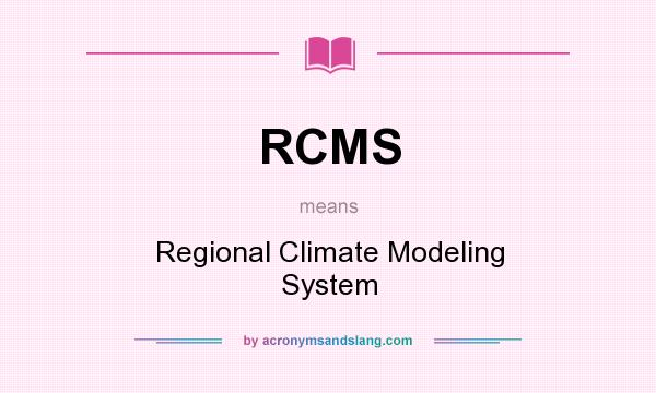 What does RCMS mean? It stands for Regional Climate Modeling System