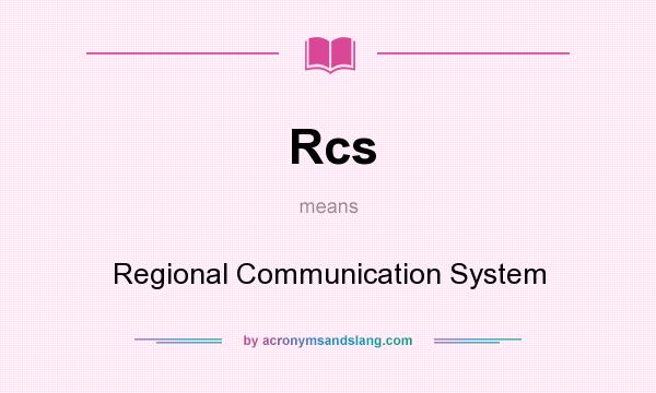 What does Rcs mean? It stands for Regional Communication System