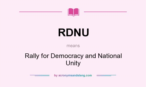 What does RDNU mean? It stands for Rally for Democracy and National Unity