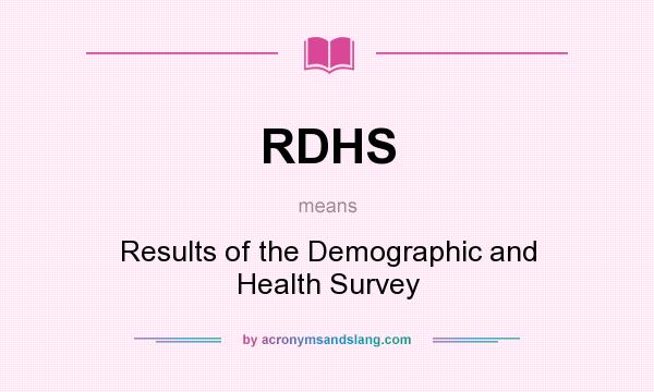 What does RDHS mean? It stands for Results of the Demographic and Health Survey